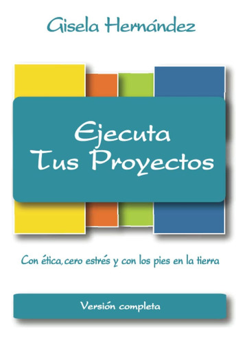 Libro: Ejecuta Tus Proyectos: Versión Completa (spanish Edit