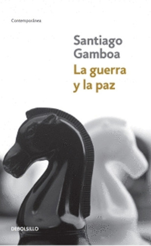 La Guerra Y La Paz, De Santiago Gamboa. Editorial Debolsillo, Tapa Blanda En Español
