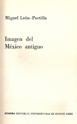 Imagen Del Mexico Antiguo - Miguel Leon Portilla - Eudeba