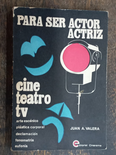 Para Ser Actor / Actriz * Cine Teatro Tv * Juan A. Valera *