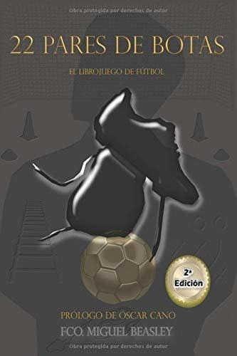 22 Pares De Botas: El Librojuego De Fútbol (spanish Edition)