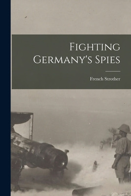 Libro Fighting Germany's Spies [microform] - Strother, Fr...