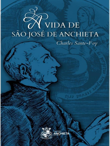 Livro A Vida De São José De Anchieta - Charles Sante-foy