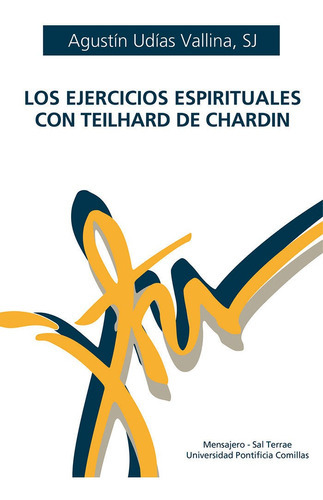 EJERCICIOS ESPIRITUALES CON TEILHARD DE CHARDIN, LOS, de UDIAS VALLINA SJ, AGUSTIN. Editorial Mensajero, tapa blanda en español