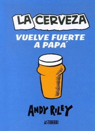 Libro La Cerveza Vuelve Fuerte A Papa [ Chistes ] Andy Riley