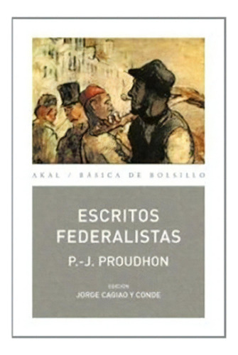 Escritos Federalistas - Proudhon, Cagiao Y Conde, De Proudhon, Cagiao Y Conde. Editorial Akal En Español