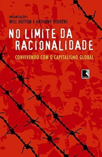 NO LIMITE DA RACIONALIDADE, de Giddens, Anthony. Editora Record, capa mole, edição 1 em português, 2004