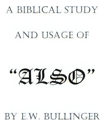 A Biblical Study And Usage Of Also, De Wierwille, Victor Paul. Editorial Createspace, Tapa Blanda En Inglés