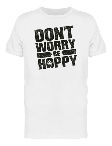 No Se Preocupe Sea Hoppy Frase Playera