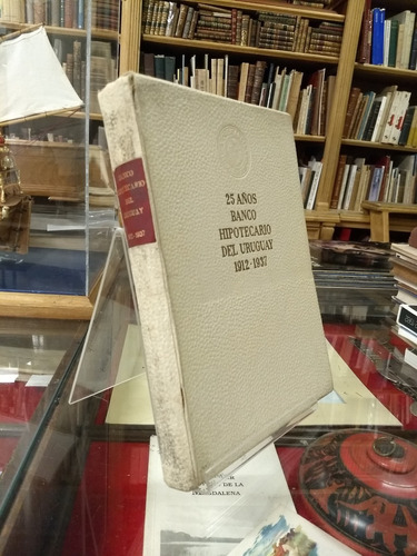 25 Años Banco Hipotecario Del Uruguay 1912-1937