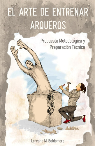 Libro: El Arte De Entrenar Arqueros: Propuesta Metodológica
