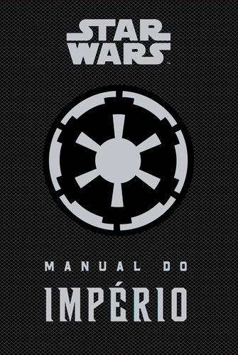 Star Wars: Manual do império, de Wallace, Daniel. Série Star Wars Editora Bertrand Brasil Ltda., capa dura em português, 2015