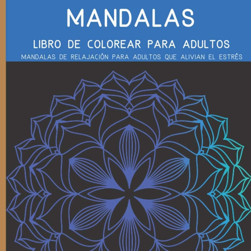 Libro: Mandalas Libro De Colorear Para Adultos: El Arte De L