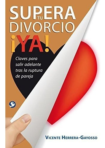 Libro : Supera Tu Divorcio ¡ya!: Claves Para Salir Adela. 