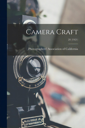 Camera Craft; 28 (1921), De Photographers' Association Of Califor. Editorial Legare Street Pr, Tapa Blanda En Inglés