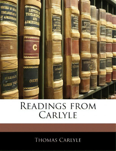 Readings From Carlyle, De Carlyle, Thomas., Vol. 1. Editorial Nabu Pr, Tapa Blanda En Inglés