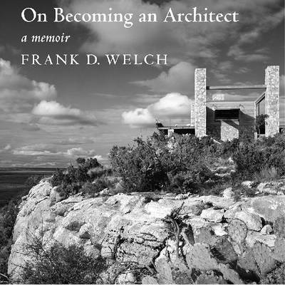 On Becoming An Architect - Frank D. Welch