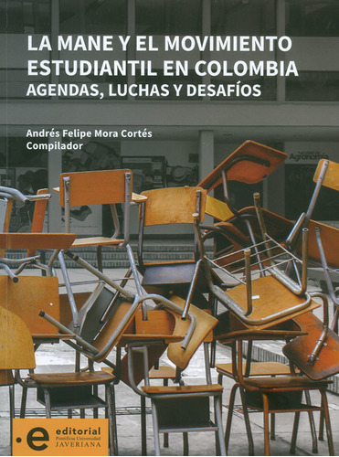 La Mane Y El Movimiento Estudiantil En Colombia: Agendas, Luchas Y Desafíos, De Andrés Felipe Mora Cortés. Editorial U. Javeriana, Tapa Blanda, Edición 2020 En Español