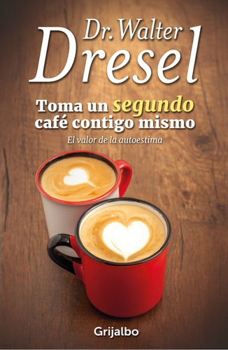 Toma Un Segundo Café Contigo Mismo.. - Walter Dresel