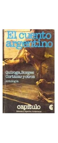Quiroga - Borges - Cortazar: El Cuento Argentino