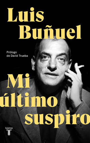 Mi último suspiro, de Buñuel, Luis. Serie Ah imp Editorial Taurus, tapa blanda en español, 2018