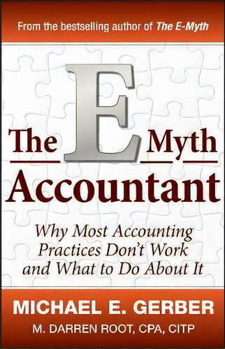 The E-myth Accountant : Why Most Accounting Practices Don't Work And What To Do About It, De Michael E. Gerber. Editorial John Wiley & Sons Inc, Tapa Dura En Inglés