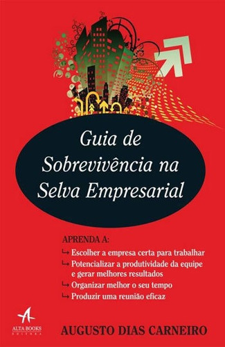 Guia De Sobrevivência Na Selva Empresarial, De Carneiro, Augusto Dias. Editora Alta Books, Capa Mole, Edição 1ª Edição - 2017 Em Português