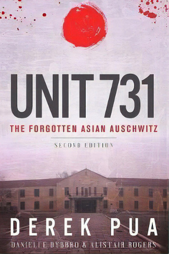 Unit 731 : The Forgotten Asian Auschwitz, De Derek Pua. Editorial Pacific Atrocities Education, Tapa Blanda En Inglés