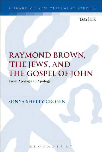 Raymond Brown, 'the Jews, ' And The Gospel Of John, De Cronin, Sonya Shetty. Editorial Bloomsbury 3pl, Tapa Blanda En Inglés