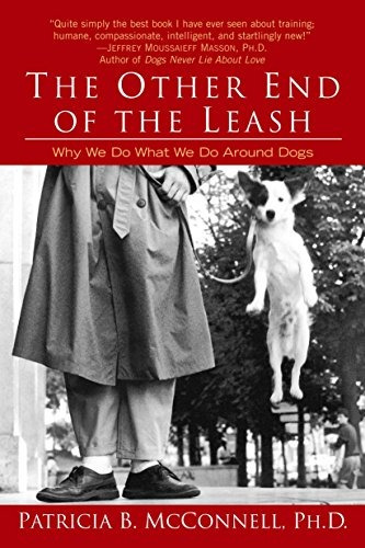 The Other End Of The Leash Why We Do What We Do Around Dogs