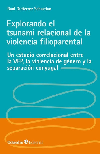Explorando el tsunami relacional de la violencia filioparental, de Gutiérrez Sebastián, Raúl. Editorial Octaedro, S.L., tapa blanda en español