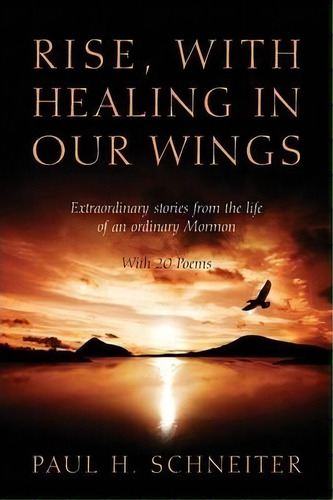 Rise, With Healing In Our Wings, De Paul H Schneiter. Editorial Outskirts Press, Tapa Blanda En Inglés