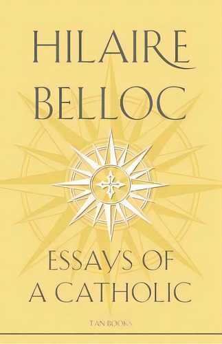 Essays Of A Catholic, De Hilaire Belloc. Editorial Tan Books, Tapa Blanda En Inglés