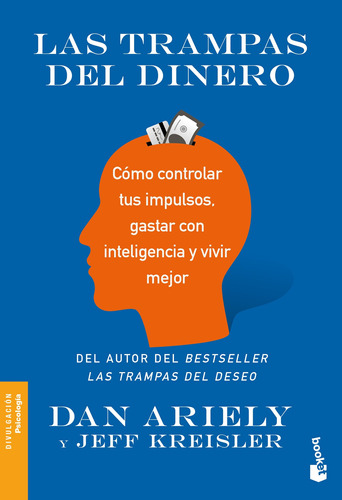 Las trampas del dinero: Cómo controlar tus impulsos, gastar con cabeza y vivir mejor, de Ariely, Dan. Serie Booket Editorial Booket Paidós México, tapa blanda en español, 2020