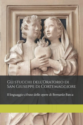 Libro: Gli Stucchi Dell Oratorio Di San Giuseppe Di Cortemag