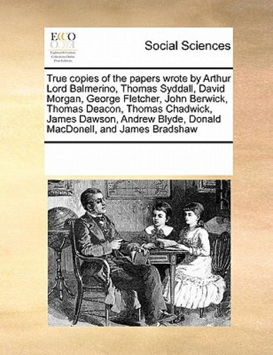 Libro True Copies Of The Papers Wrote By Arthur Lord Balm...