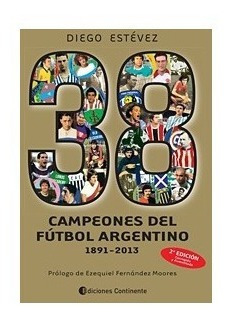 38 Campeones De Futbol Argentino 1891-2013