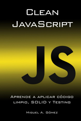Clean Javascript, De Gómez, Miguel A.. Editorial Independently Published, Tapa Pasta Dura, Edición 1 En Español, 2022