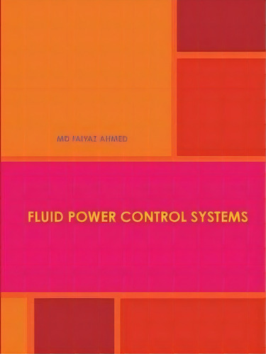 Fluid Power Control Systems, De Md Faiyaz Ahmed., Vol. 1. Editorial Lulu Com, Tapa Blanda En Inglés