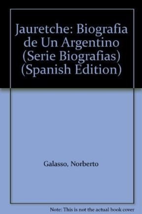 Jauretche Biografia De Un Argentino - Galasso Norberto (pap