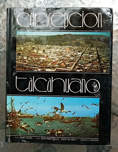 Concepción Y Talcahuano / Textos: J.valdés - Fotos: J.p.lira