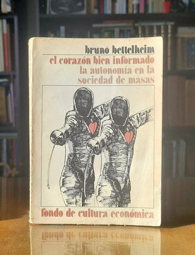 El Corazón Bien Informado - Bruno Bettelheim (Usado)