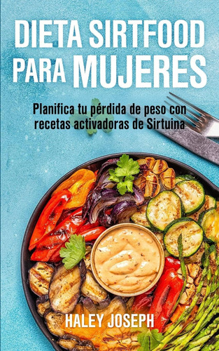 Libro: Dieta Sirtfood Para Mujeres: Planifica Tu Pérdida De