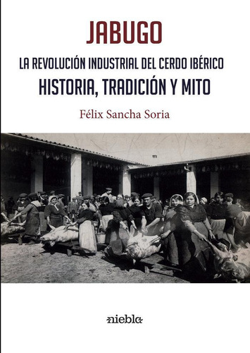 Libro: Jabugo. La Revolución Industrial Del Cerdo Ibérico.. 