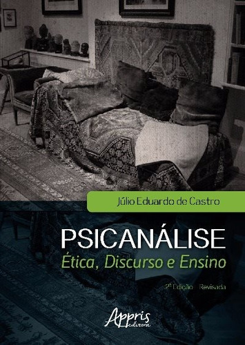 Psicanálise: ética, discurso e ensino, de Castro, Júlio Eduardo de. Appris Editora e Livraria Eireli - ME, capa mole em português, 2017