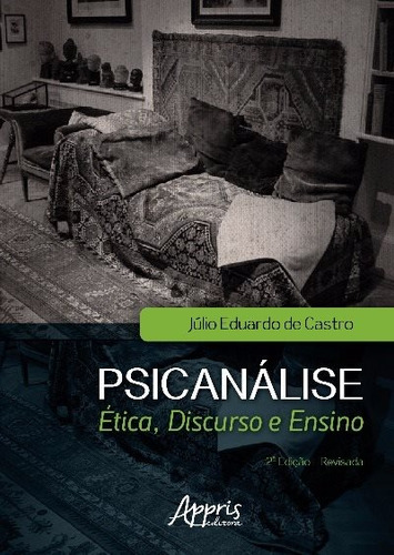 Psicanálise: ética, discurso e ensino, de Castro, Júlio Eduardo de. Editorial Appris Editora e Livraria Eireli - ME, capa mole em português, 2017