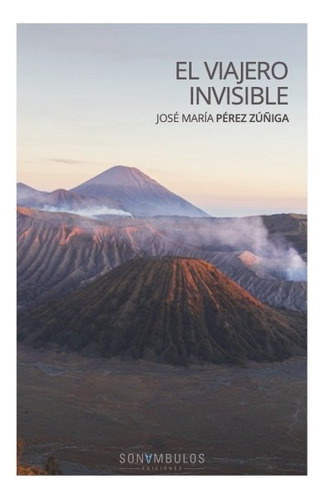 El Viajero Invisible, De Perez Zuñiga, Jose Maria. Editorial Sonambulos Ediciones En Español, 2024
