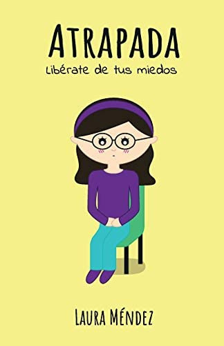Libro:  Atrapada: Libérate De Tus Miedos (spanish Edition)