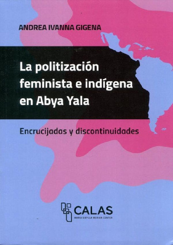 Libro - Politizacion Feminista E Indigena En Abya Yala, De 