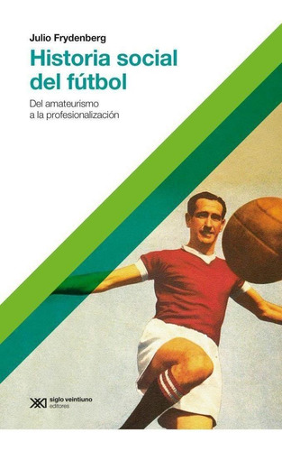 Historia Social Del Futbol - Frydenberg, Julio